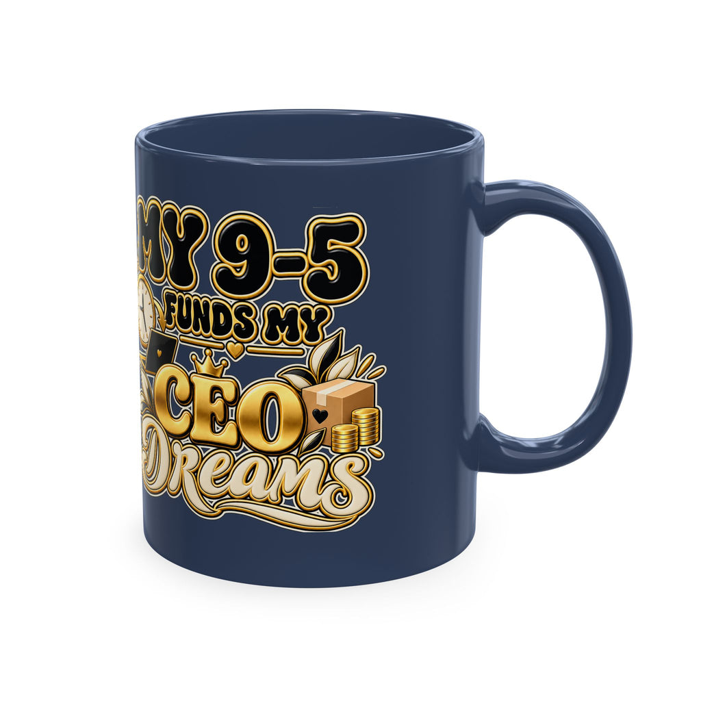 CEO Dreams Ceramic Mug — “My 9–5 Funds My CEO Dreams” Inspirational Coffee Cup