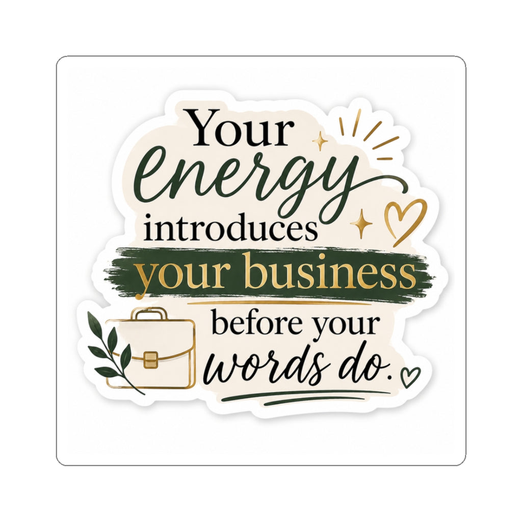 Your Energy Introduces Your Business Before Your Words Do. Vinyl Sticker  | Decal | Cute Business Owner Laptop Sticker