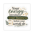 Your Energy Introduces Your Business Before Your Words Do. Vinyl Sticker  | Decal | Cute Business Owner Laptop Sticker