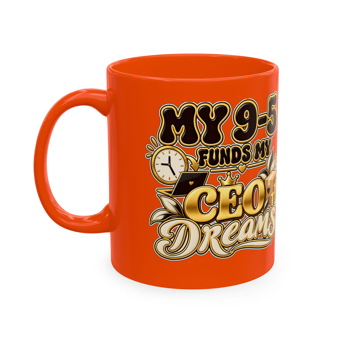 CEO Dreams Ceramic Mug — “My 9–5 Funds My CEO Dreams” Inspirational Coffee Cup