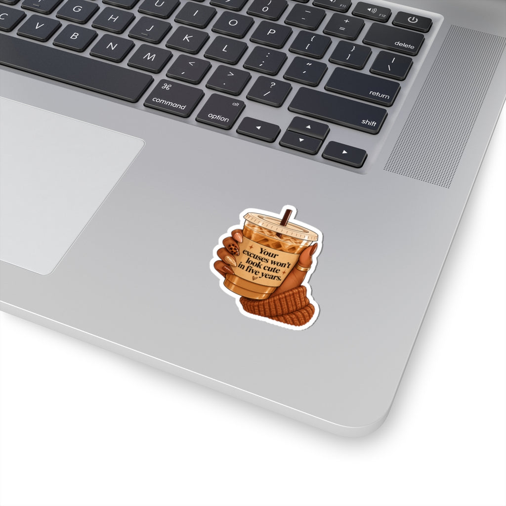 ☕ Your Excuses Won't Look Cute in Five Years Kiss-Cut Sticker Vinyl