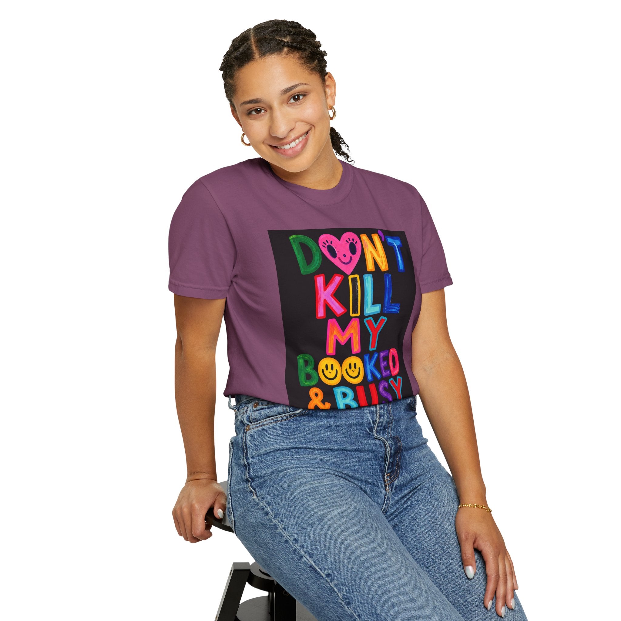 Don’t Kill My Booked & Busy Vibe Garment-Dyed T-Shirt | Colorful Entrepreneur Tee