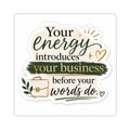 Your Energy Introduces Your Business Before Your Words Do. Vinyl Sticker  | Decal | Cute Business Owner Laptop Sticker