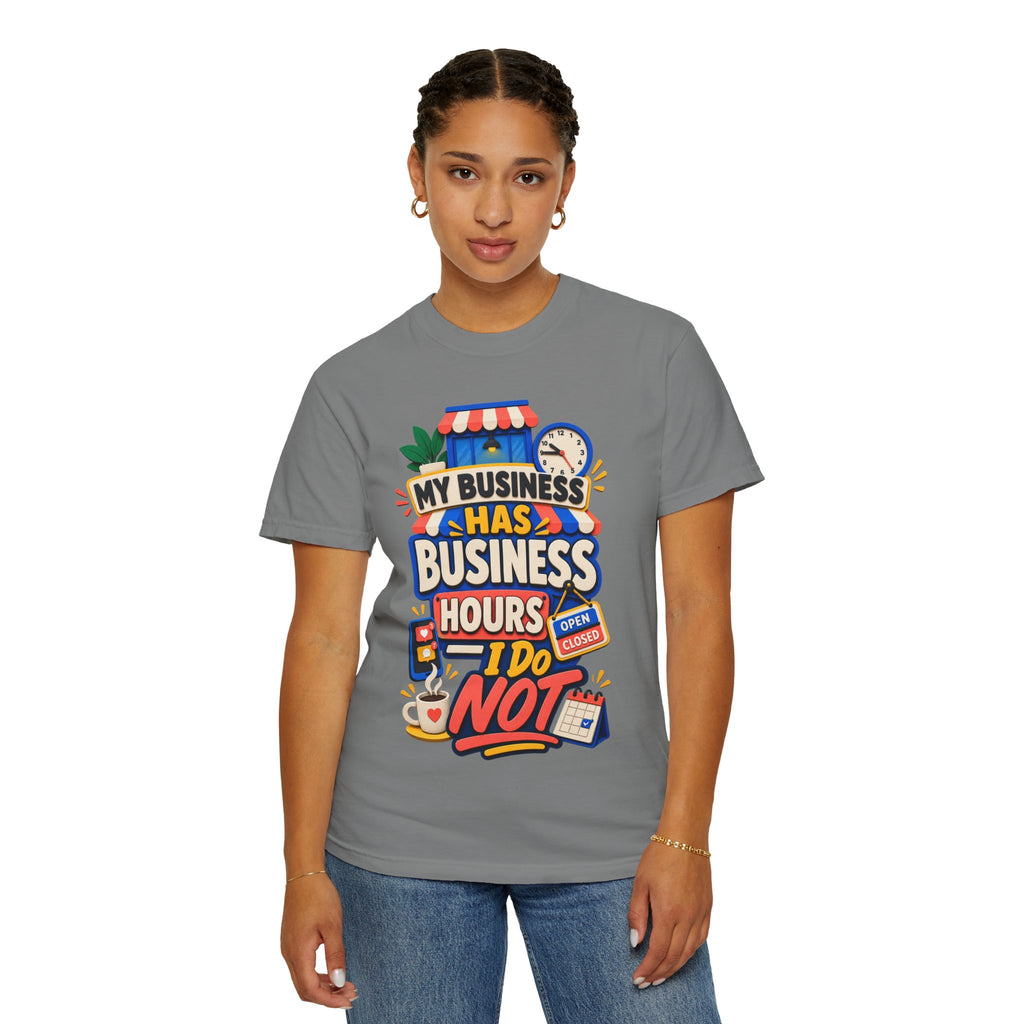 Funny Small Business Owner T-Shirt — “My Business Has Business Hours, I Do Not” Graphic Tee
