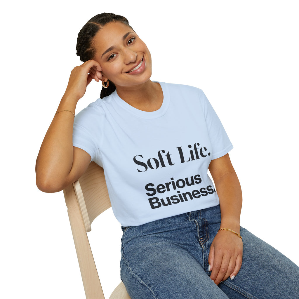 Soft Life. Serious Business. Unisex T-Shirt — Entrepreneur &amp; Business Owner Graphic Tee