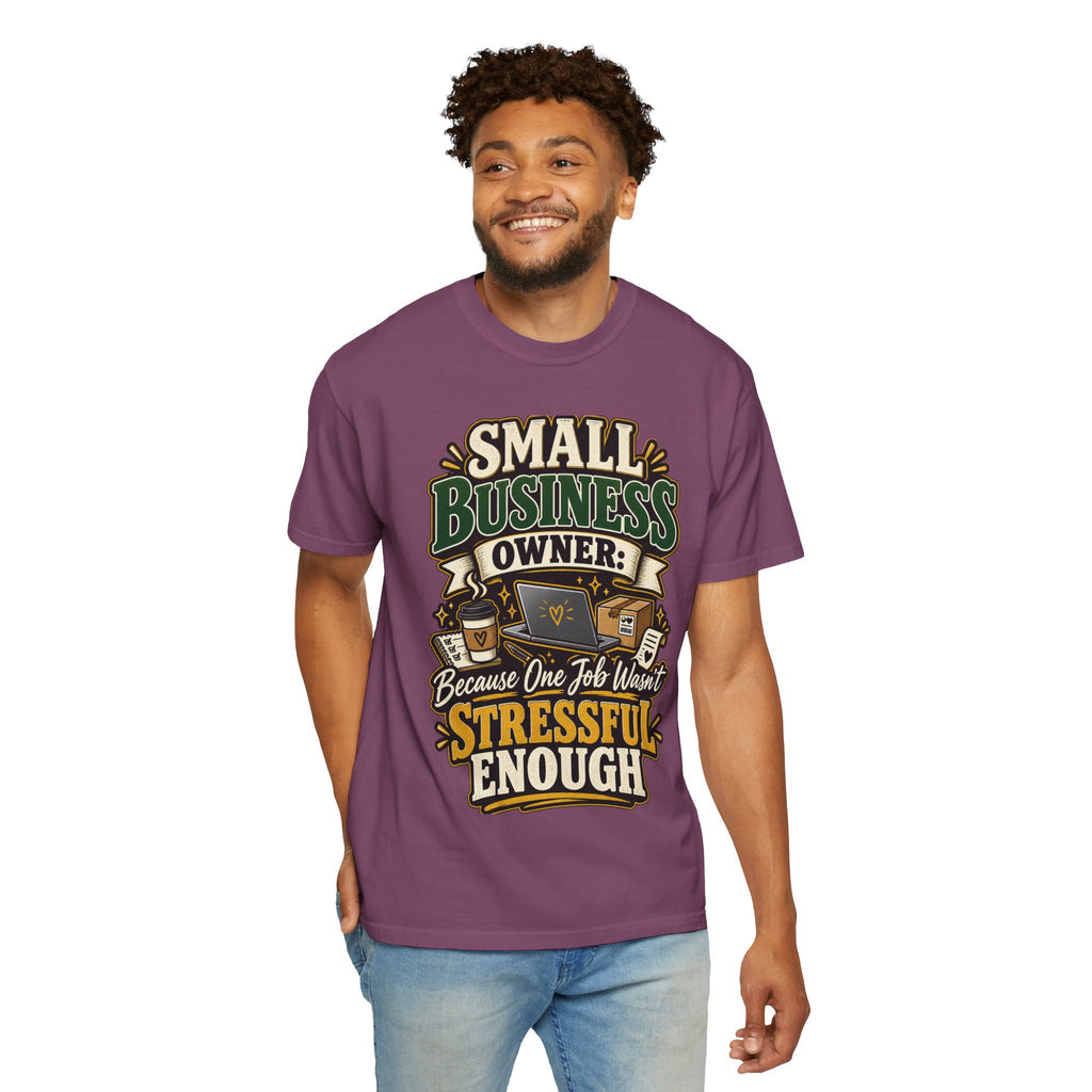 Small Business Owner Funny T-Shirt — “Because One Job Wasn’t Stressful Enough” Graphic Tee