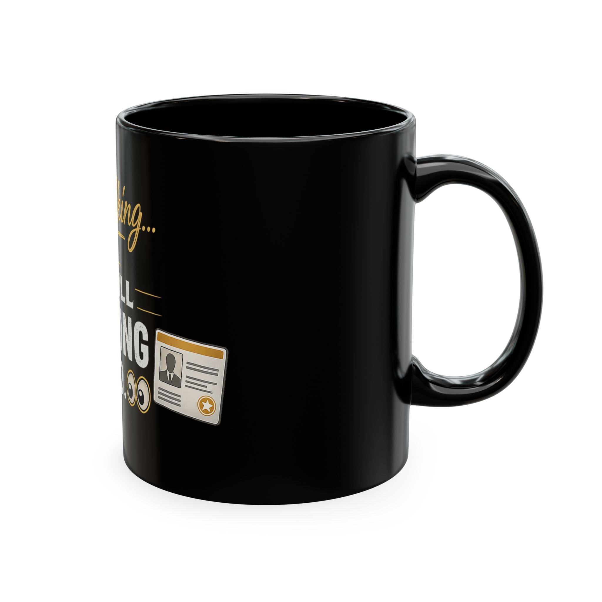 Keep Talking... I'm Still Checking Your ID. ☕👀Ceramic Mug