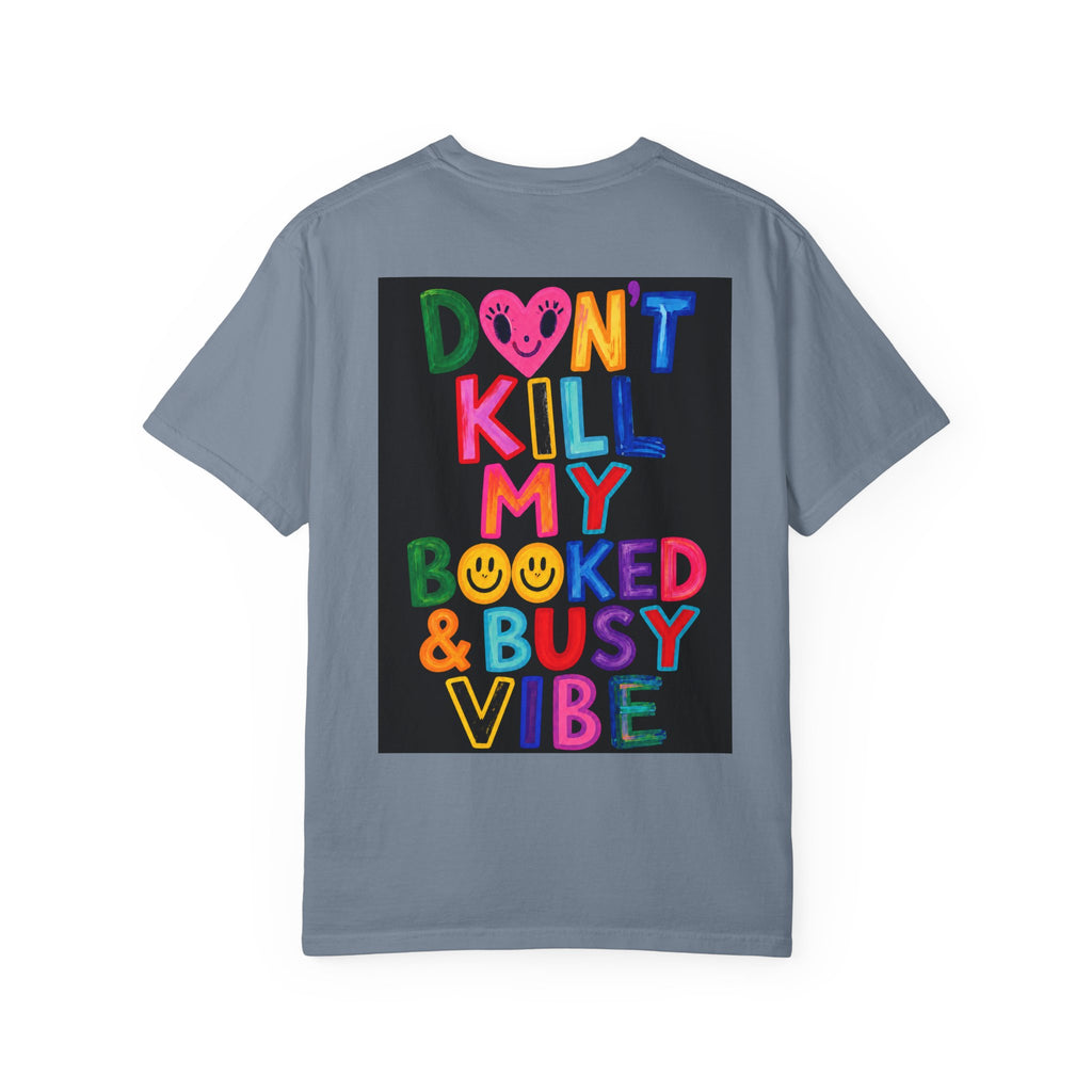 Don’t Kill My Booked & Busy Vibe Garment-Dyed T-Shirt | Colorful Entrepreneur Tee