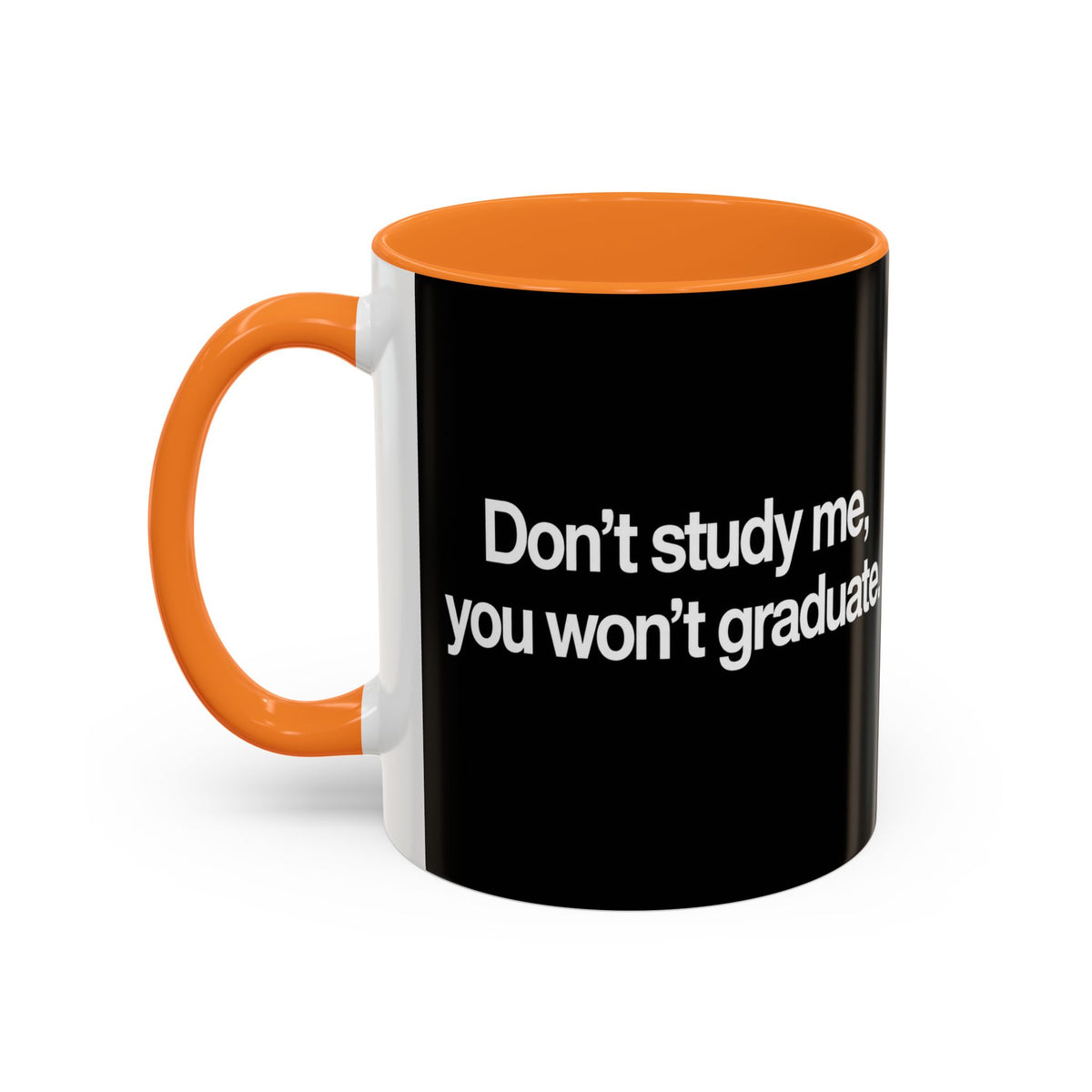 Don’t Study Me, You Won’t Graduate Accent Mug — Funny Statement Coffee Cup