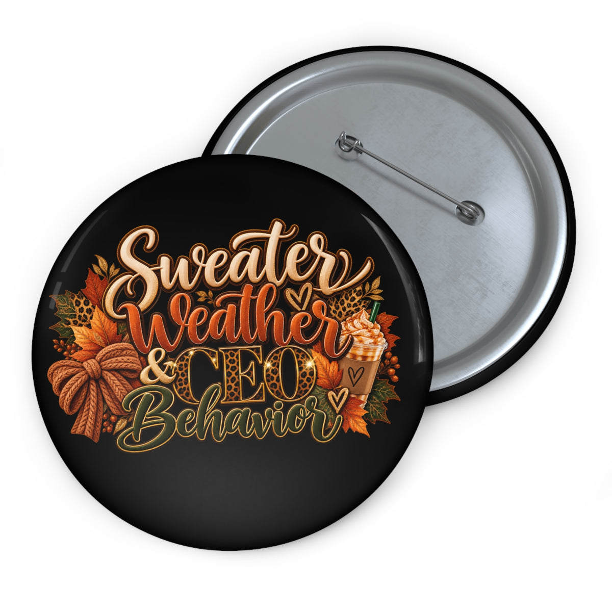 Sweater Weather & CEO Behavior Pin Button — Fall Autumn Quote Accessory