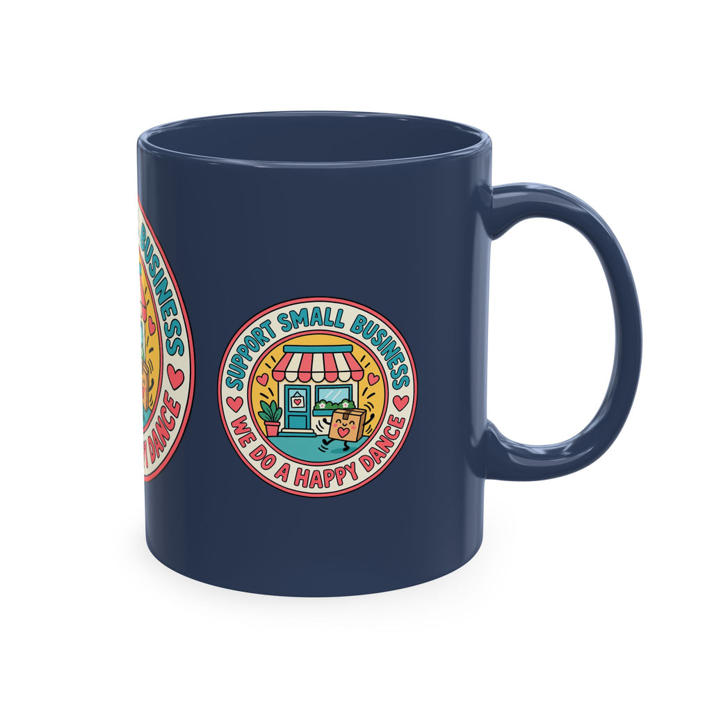 Support Small Business Ceramic Mug — “We Do a Happy Dance” Shop-Small Coffee Cup
