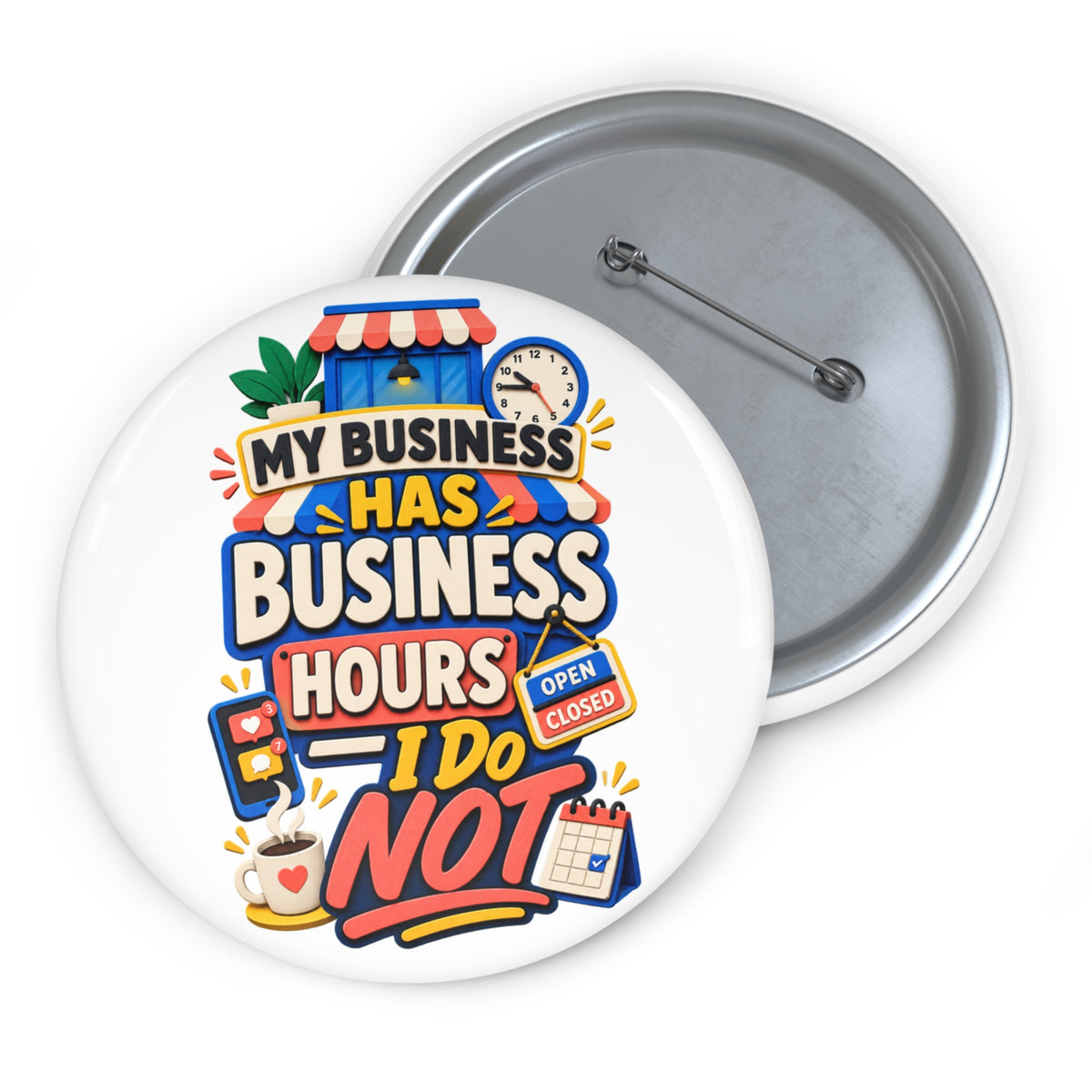 My Business Has Business Hours, I Do Not Pin Button — Funny Entrepreneur Badge