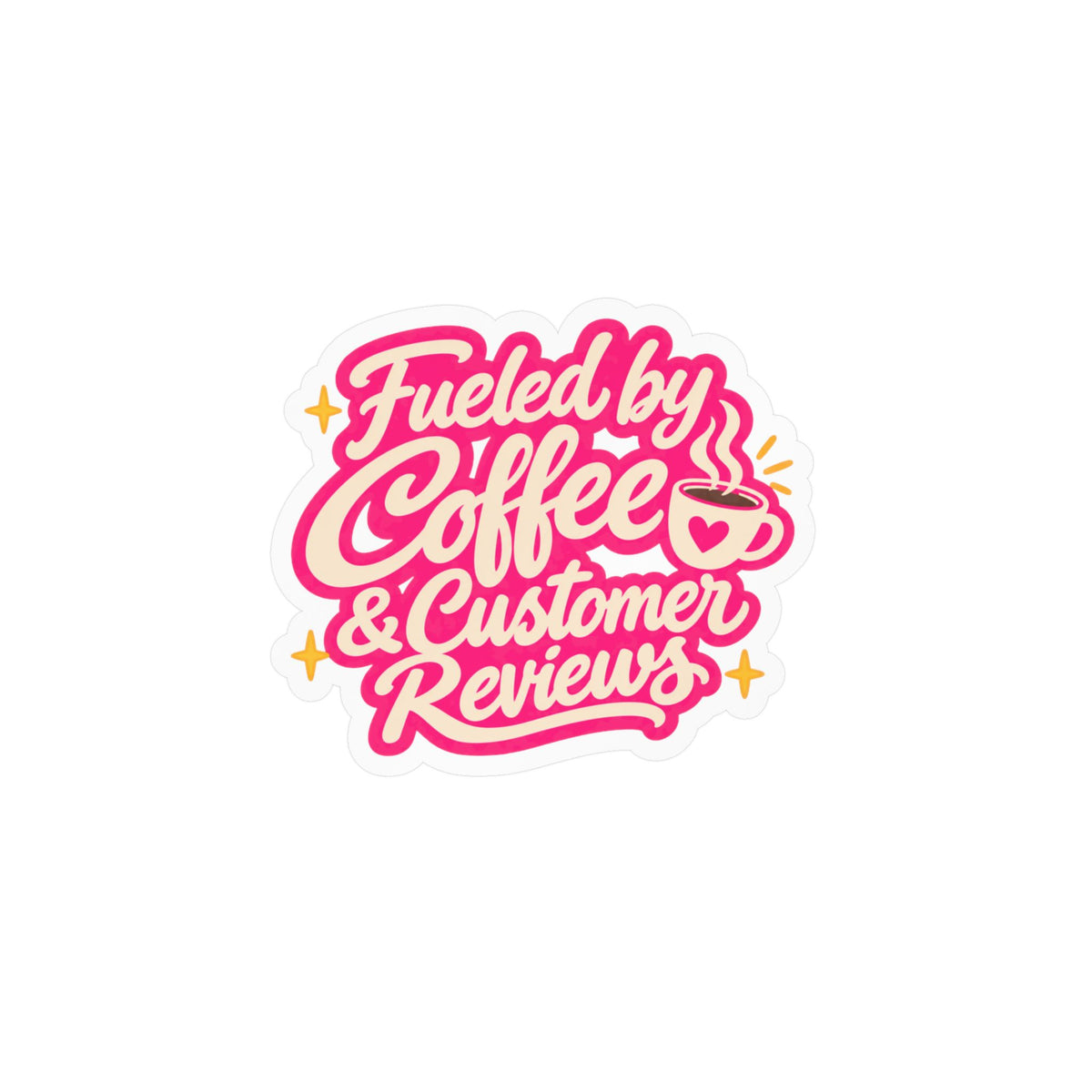 Fueled by Coffee & Customer Reviews Sticker — Small Business Owner Vinyl Decal