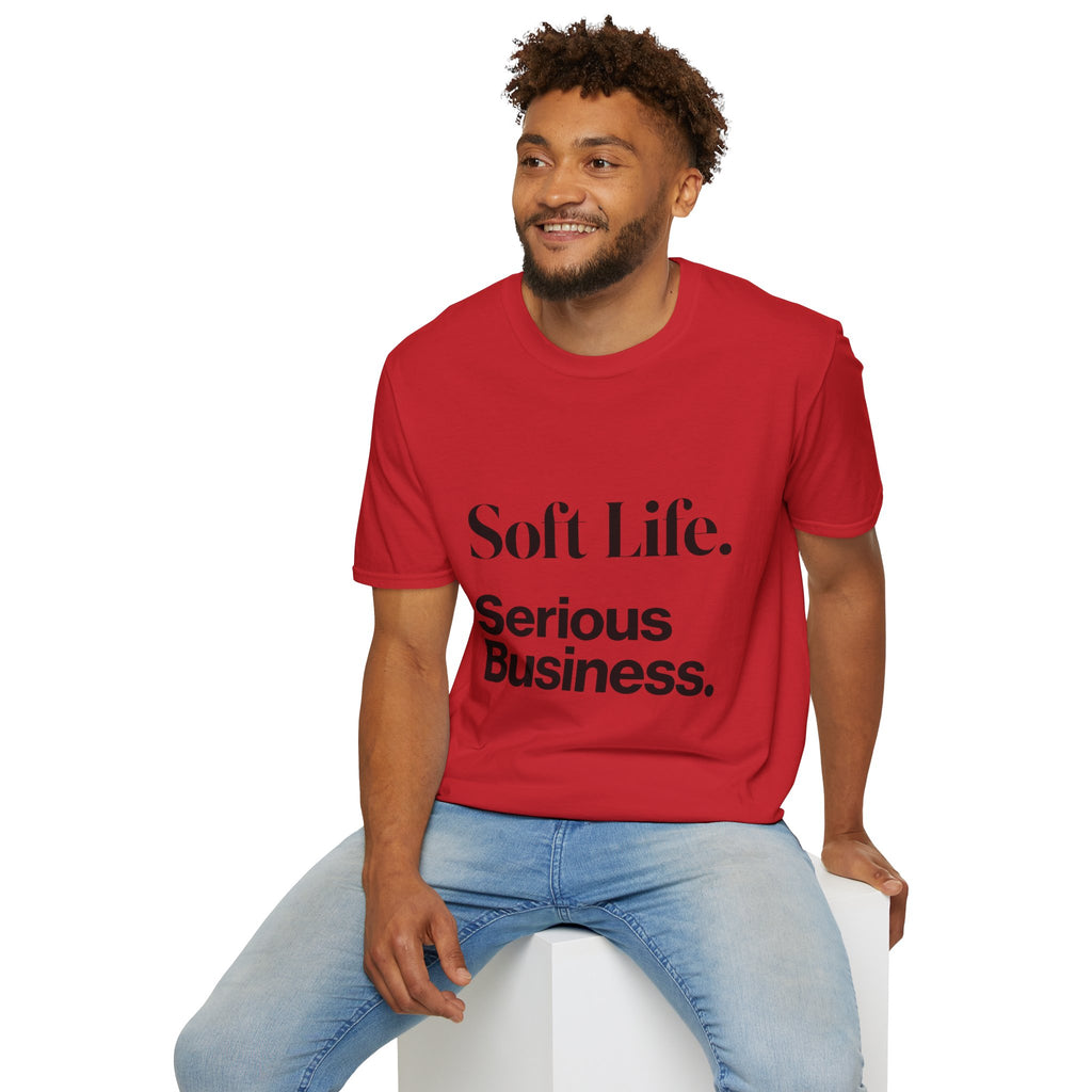 Soft Life. Serious Business. Unisex T-Shirt — Entrepreneur &amp; Business Owner Graphic Tee