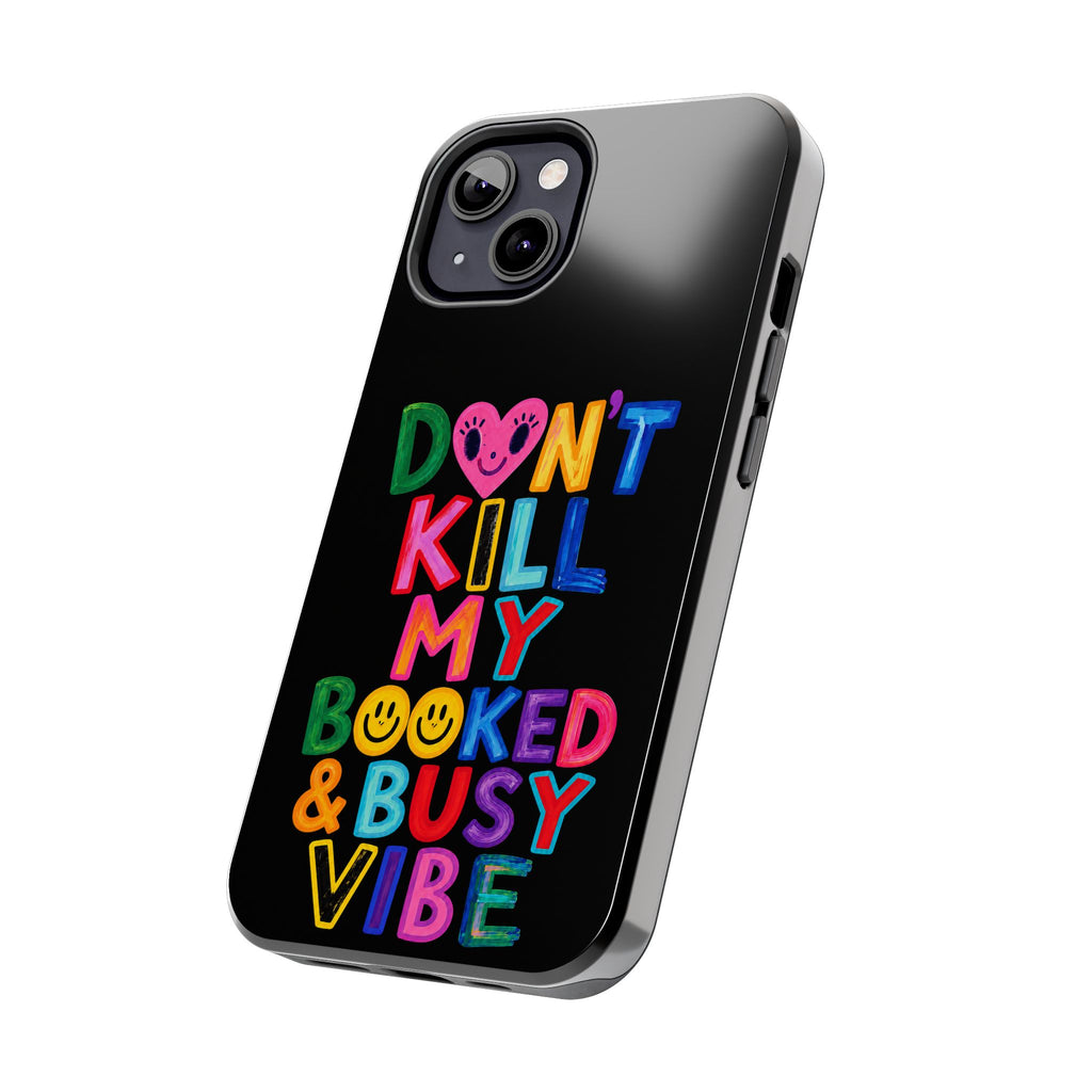 Tough Phone Case — “Don’t Kill My Booked & Busy Vibe” Colorful Protective Cover