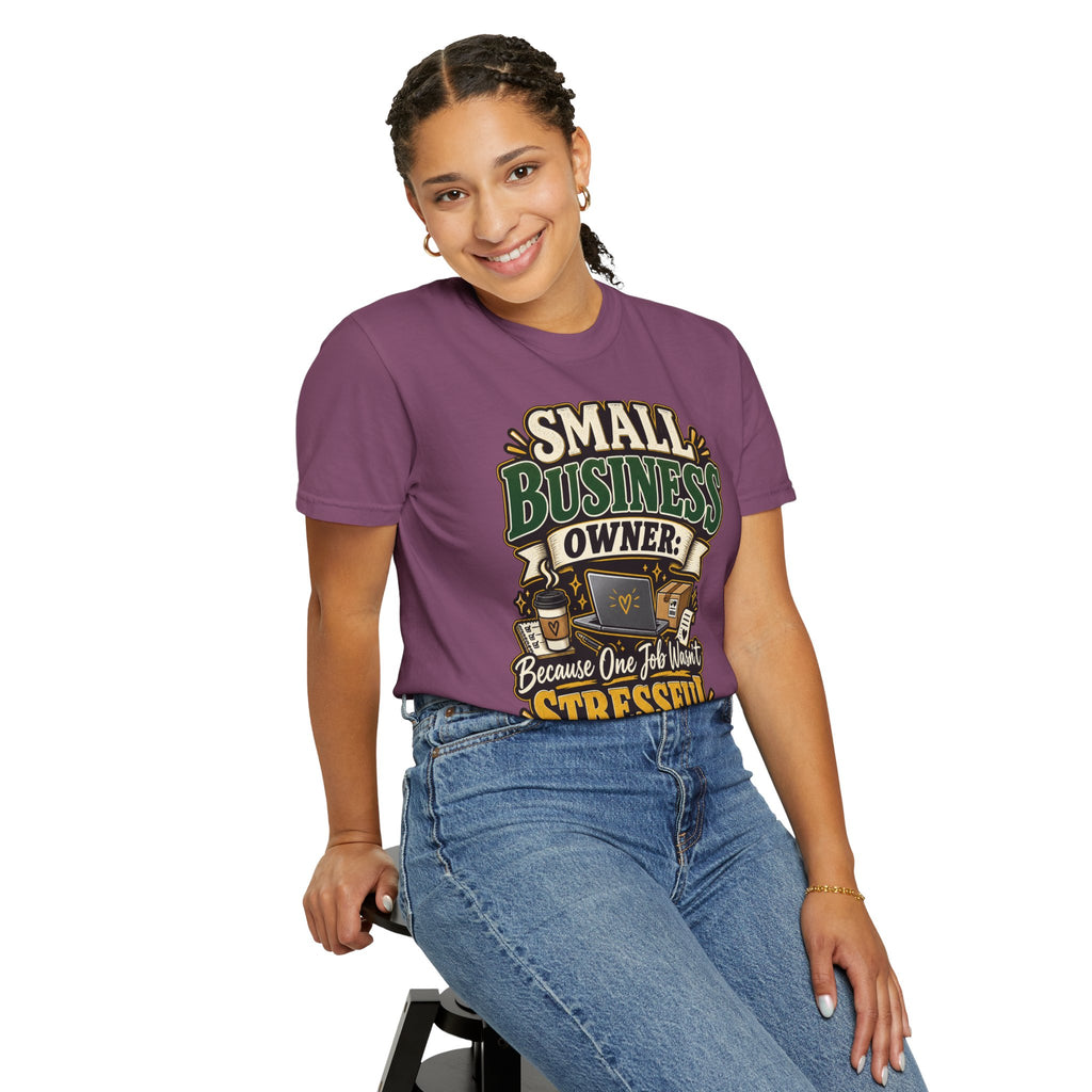 Small Business Owner Funny T-Shirt — “Because One Job Wasn’t Stressful Enough” Graphic Tee