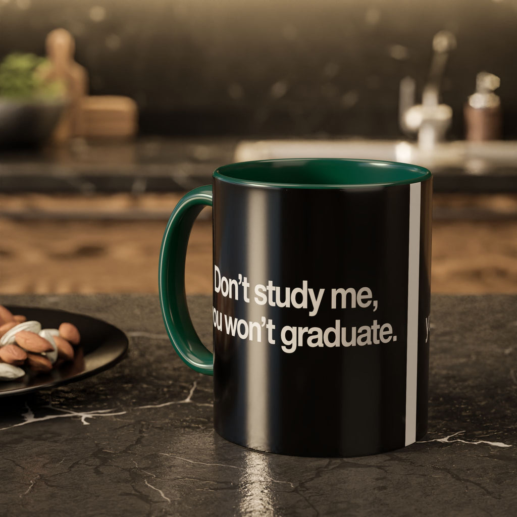 Don’t Study Me, You Won’t Graduate Accent Mug — Funny Statement Coffee Cup
