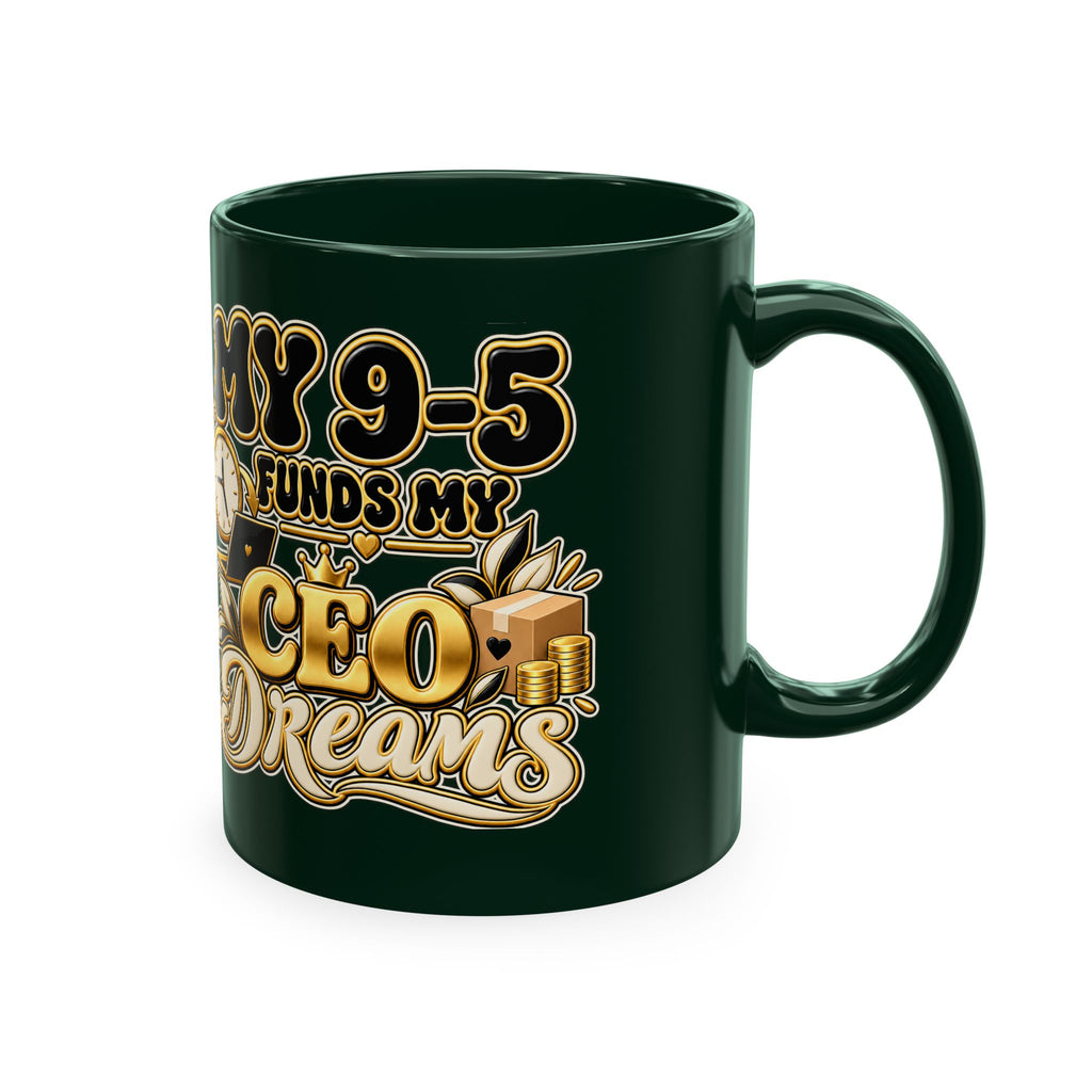 CEO Dreams Ceramic Mug — “My 9–5 Funds My CEO Dreams” Inspirational Coffee Cup