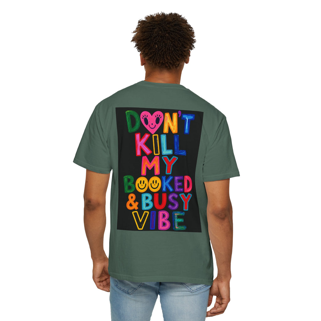 Don’t Kill My Booked & Busy Vibe Garment-Dyed T-Shirt | Colorful Entrepreneur Tee