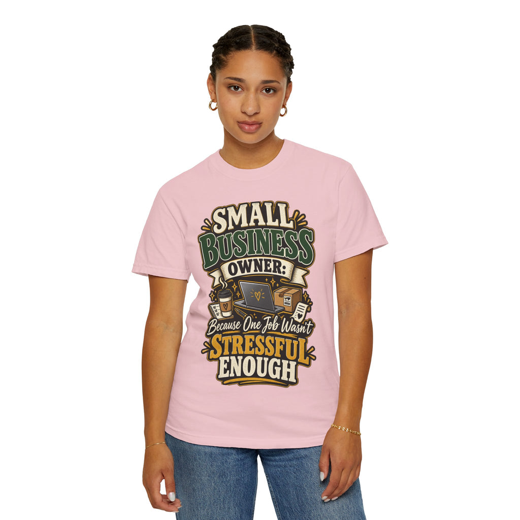 Small Business Owner Funny T-Shirt — “Because One Job Wasn’t Stressful Enough” Graphic Tee