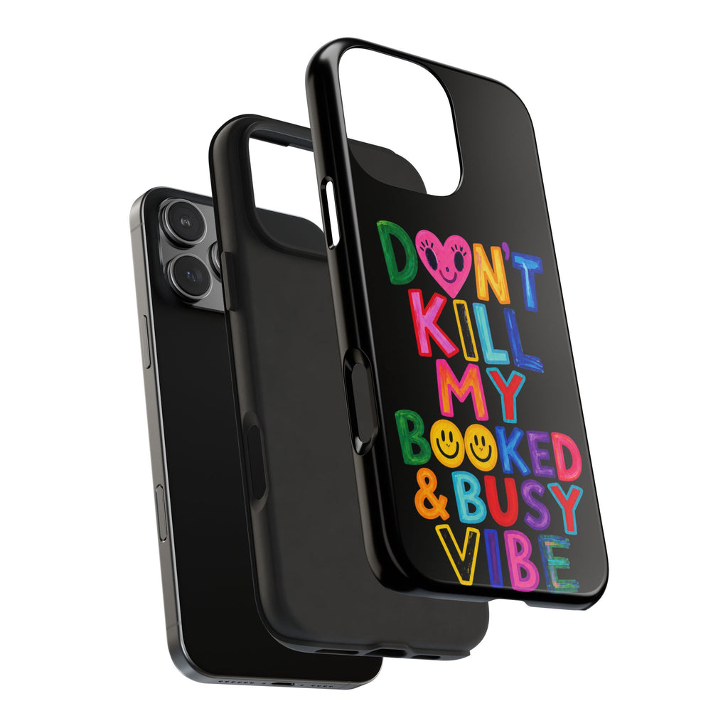 Tough Phone Case — “Don’t Kill My Booked & Busy Vibe” Colorful Protective Cover