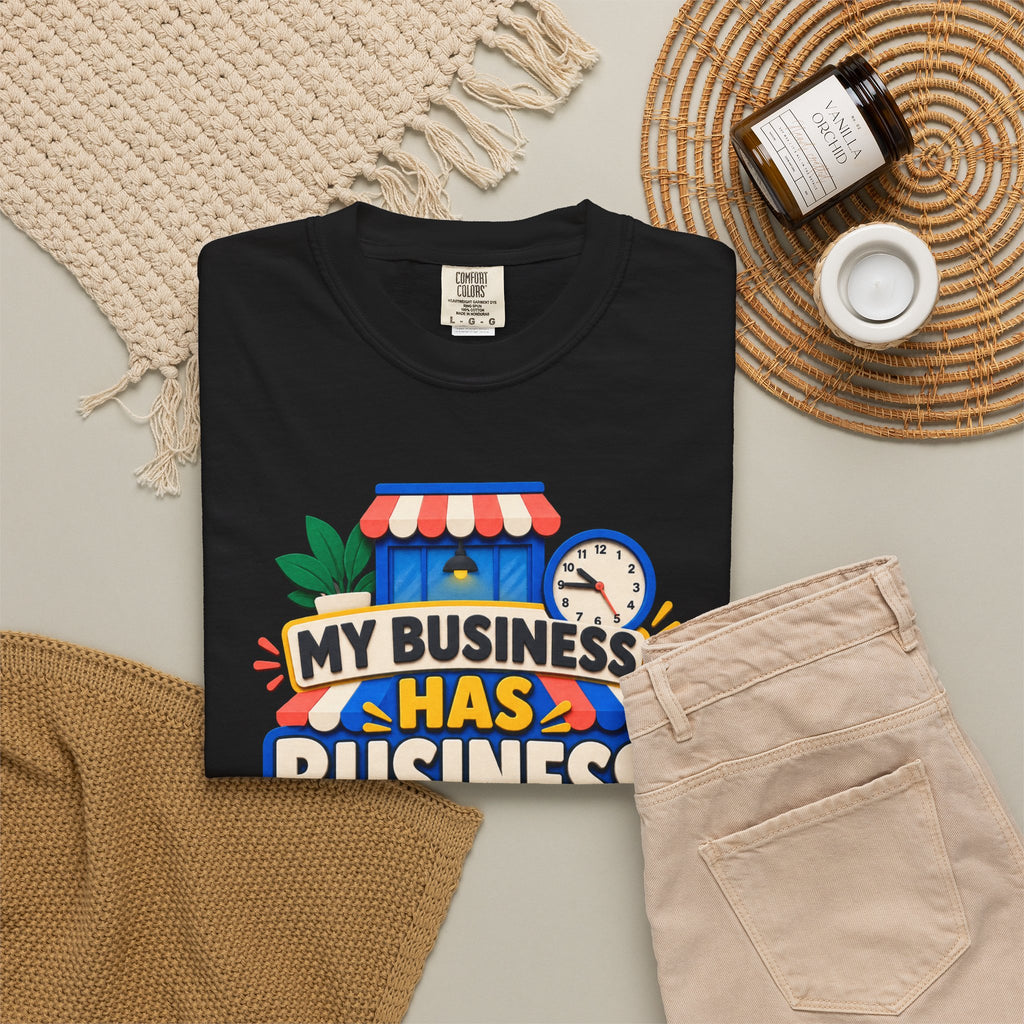 Funny Small Business Owner T-Shirt — “My Business Has Business Hours, I Do Not” Graphic Tee