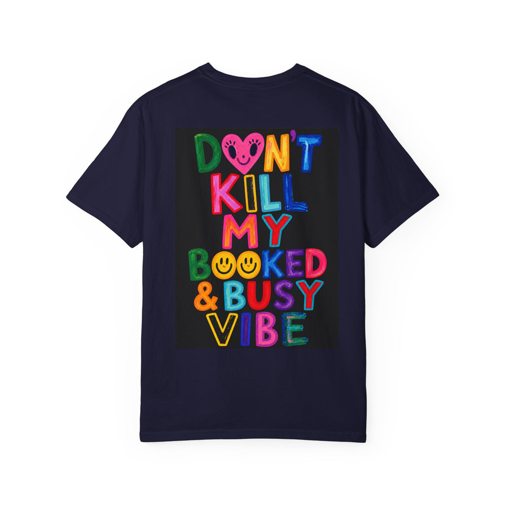 Don’t Kill My Booked & Busy Vibe Garment-Dyed T-Shirt | Colorful Entrepreneur Tee