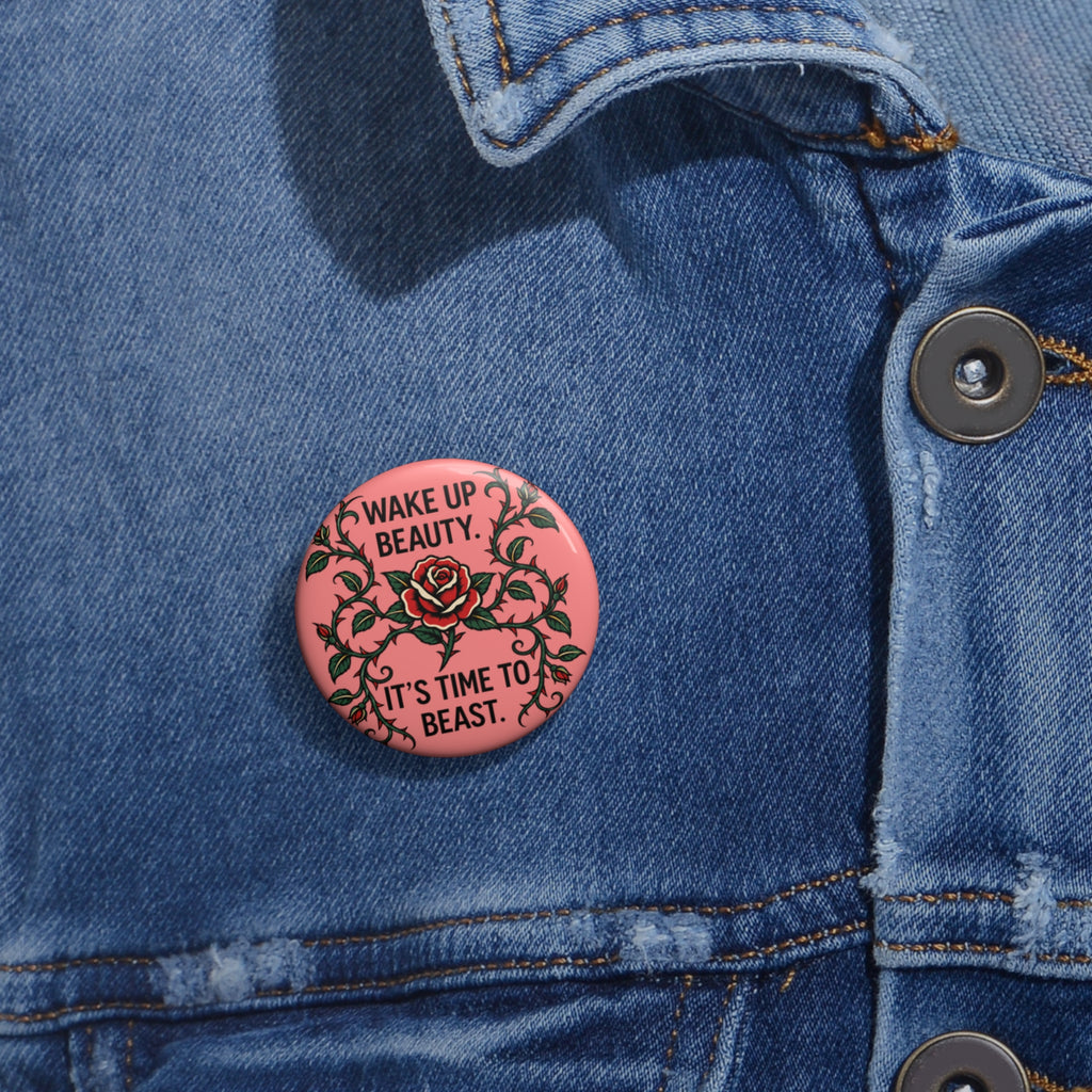 Wake Up Beauty, It’s Time to Beast Pin Button — Rose & Thorn Accessory