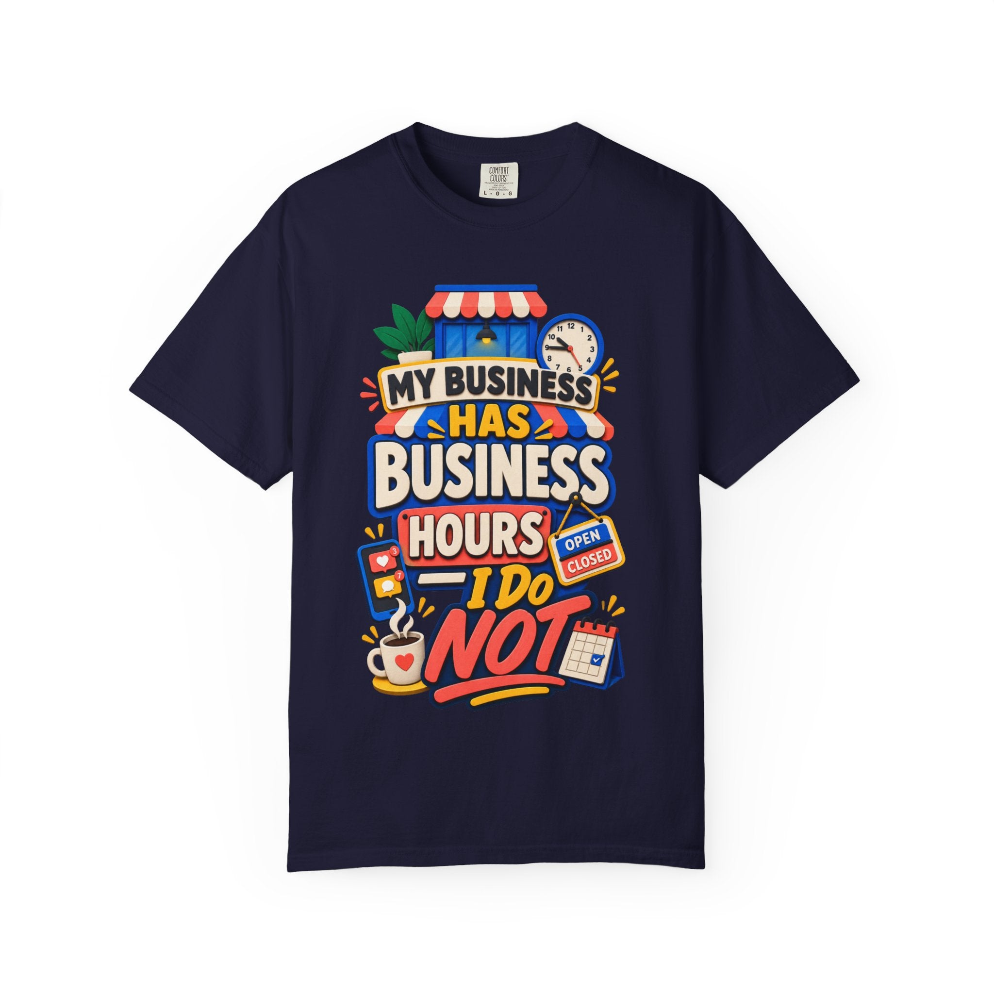 Funny Small Business Owner T-Shirt — “My Business Has Business Hours, I Do Not” Graphic Tee