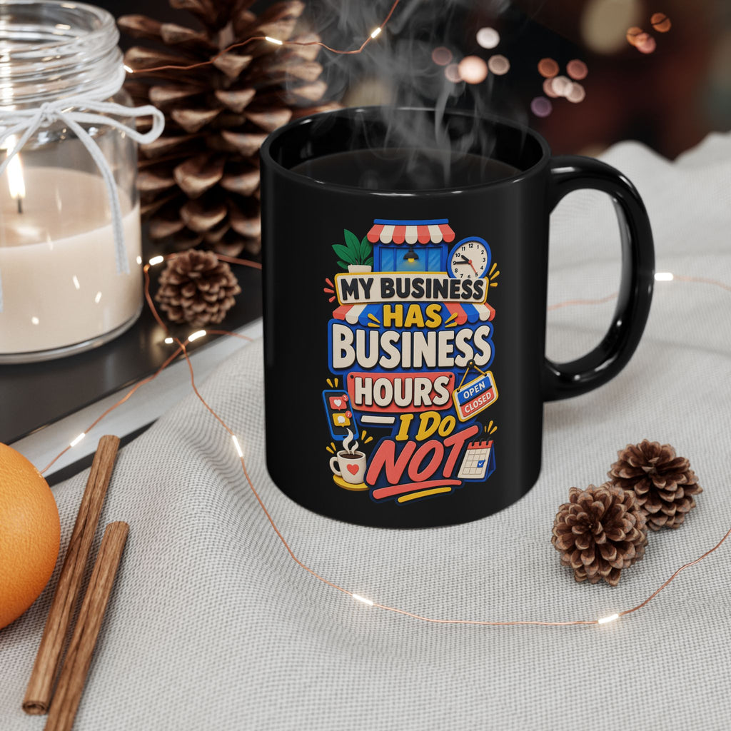 My Business Has Business Hours, I Do Not Black Mug — Funny Small Business Owner Coffee Cup
