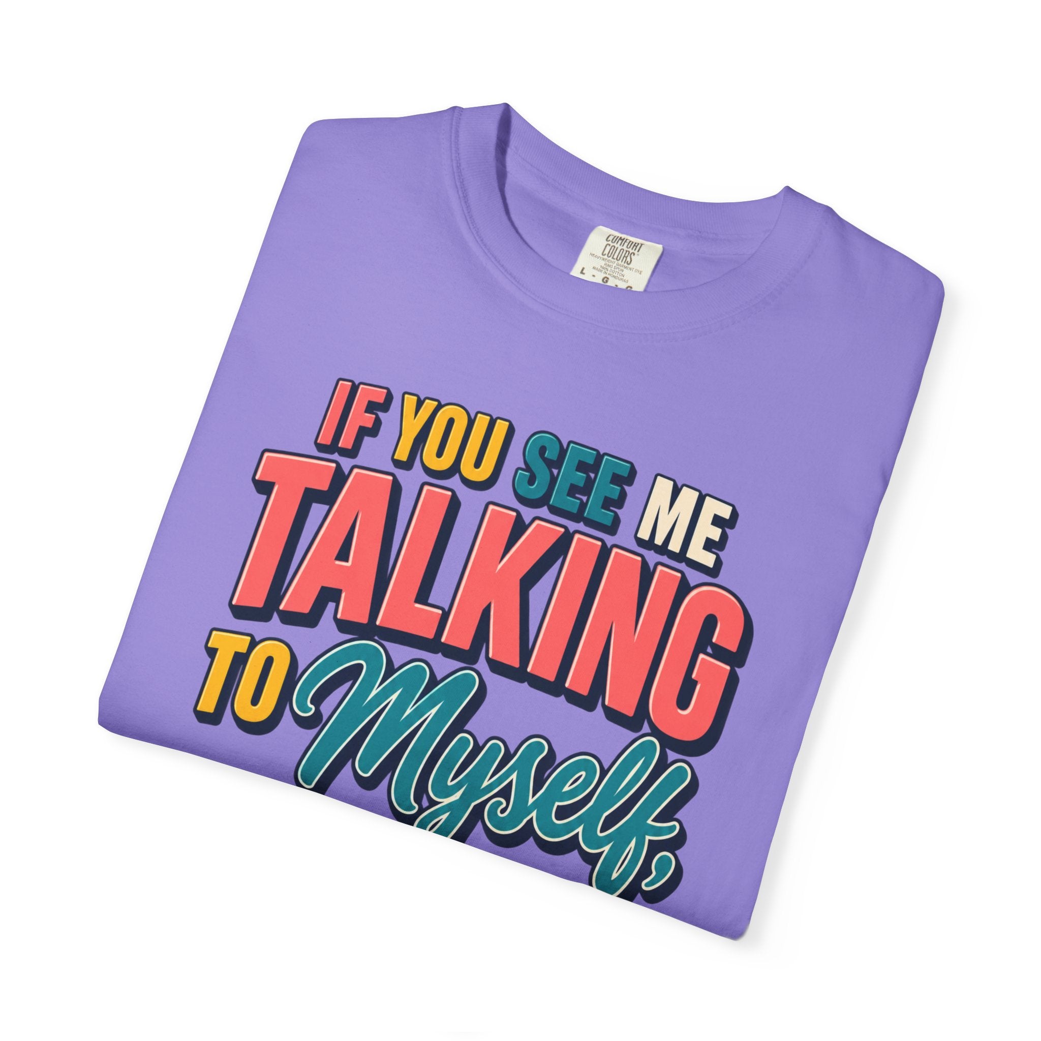 Funny Staff Meeting T-Shirt — “If You See Me Talking to Myself” Colorful Typography Graphic Tee