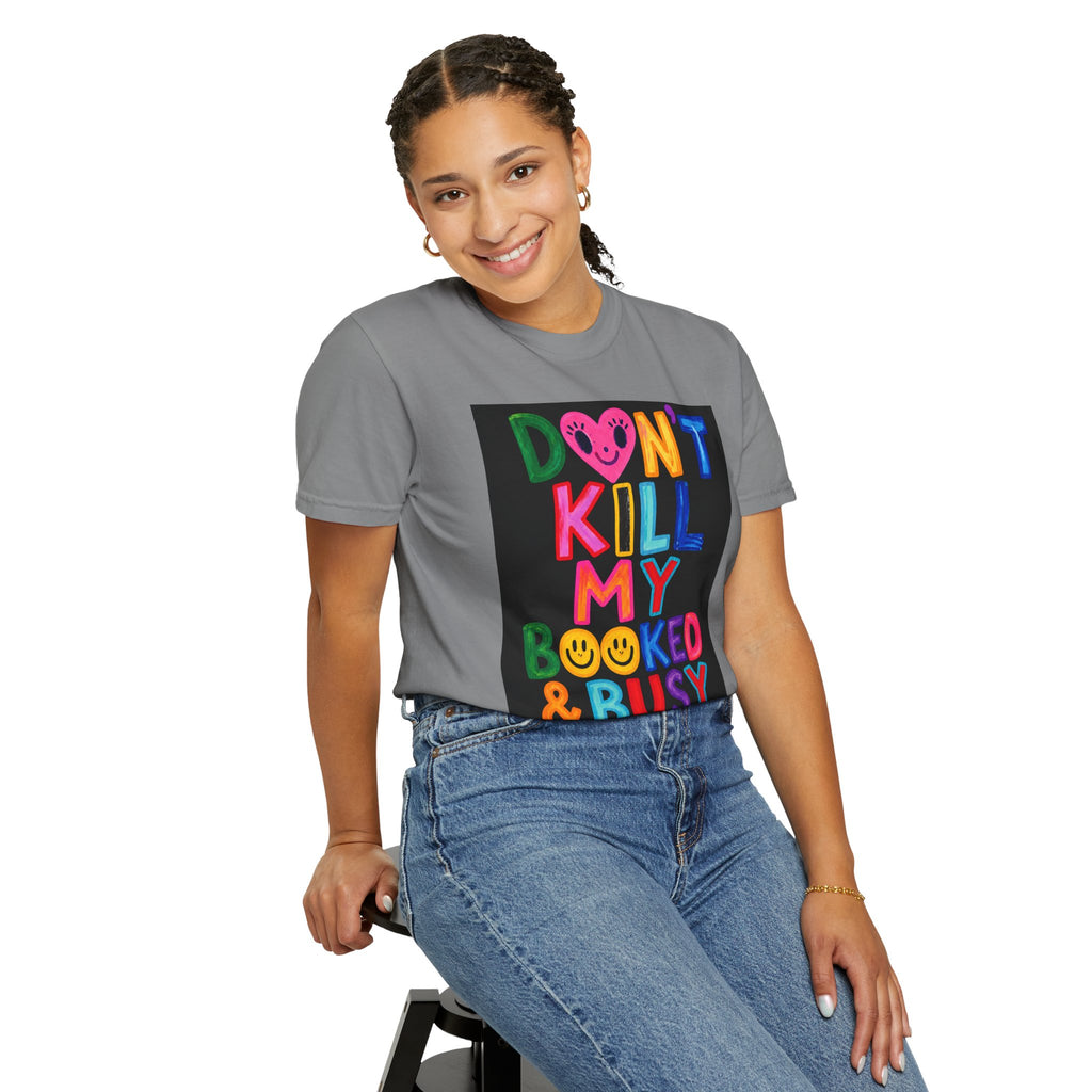 Don’t Kill My Booked & Busy Vibe Garment-Dyed T-Shirt | Colorful Entrepreneur Tee