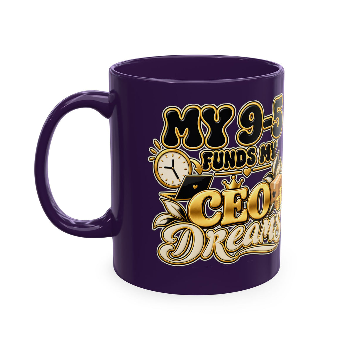 CEO Dreams Ceramic Mug — “My 9–5 Funds My CEO Dreams” Inspirational Coffee Cup