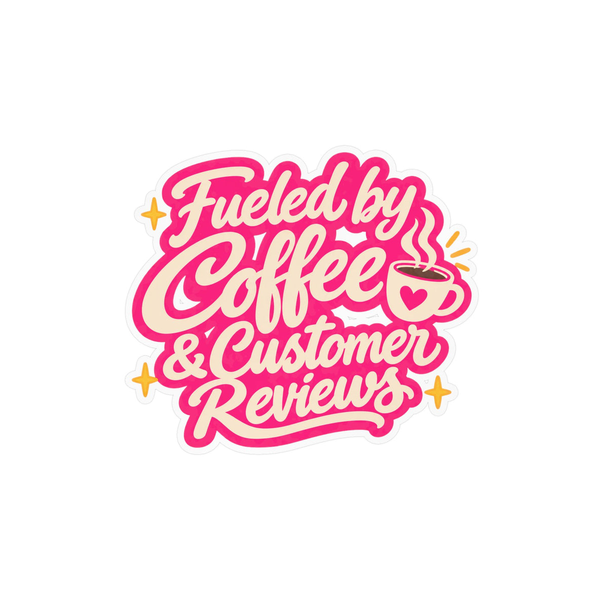 Fueled by Coffee & Customer Reviews Sticker — Small Business Owner Vinyl Decal