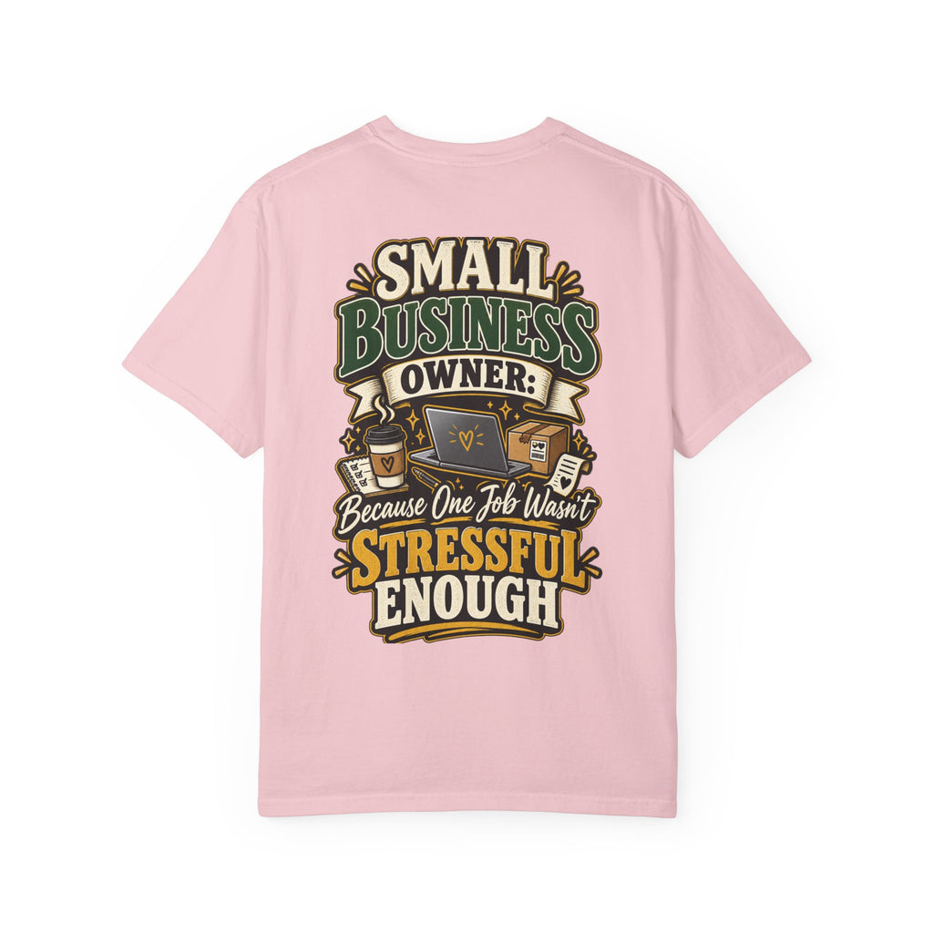 Small Business Owner Funny T-Shirt — “Because One Job Wasn’t Stressful Enough” Graphic Tee