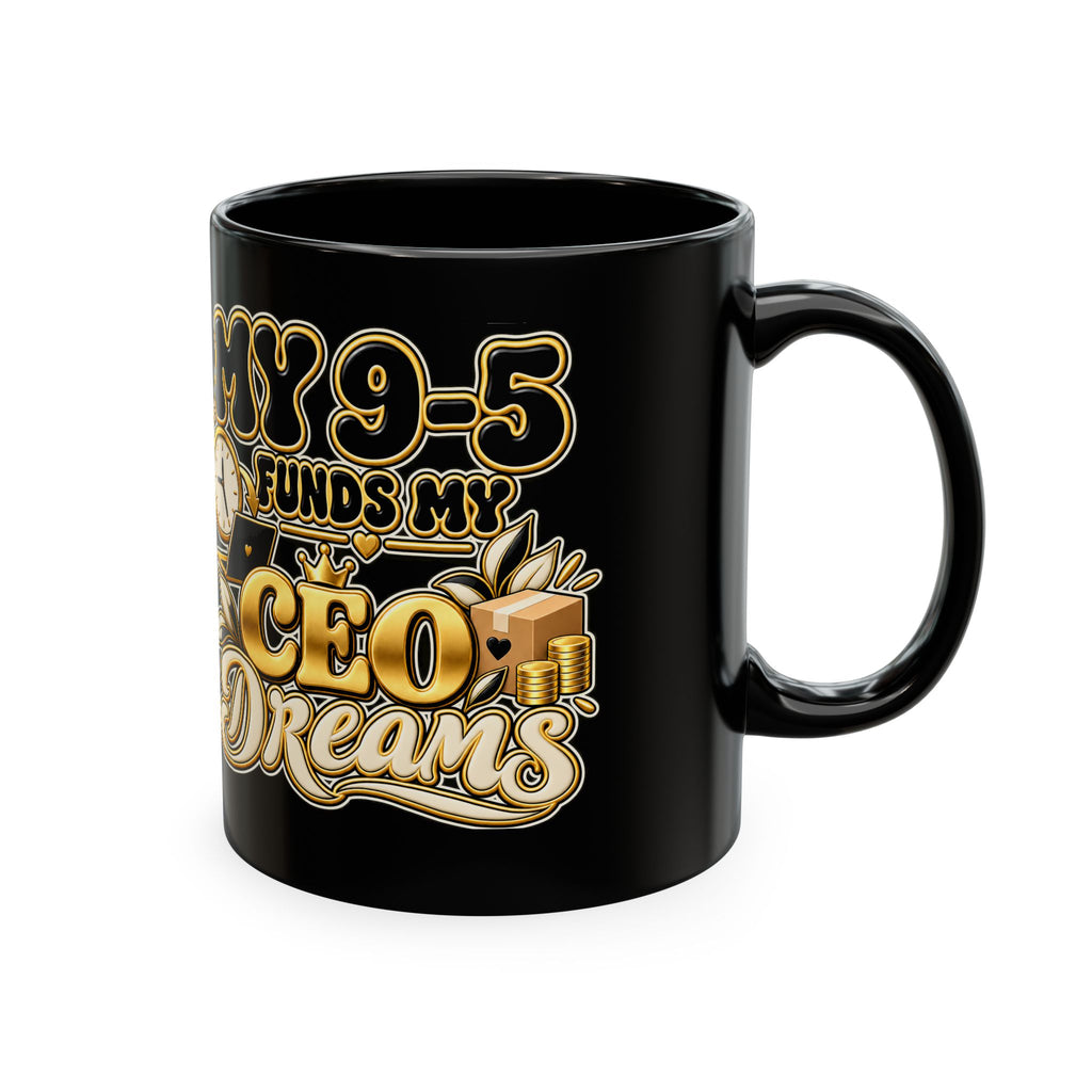 CEO Dreams Ceramic Mug — “My 9–5 Funds My CEO Dreams” Inspirational Coffee Cup