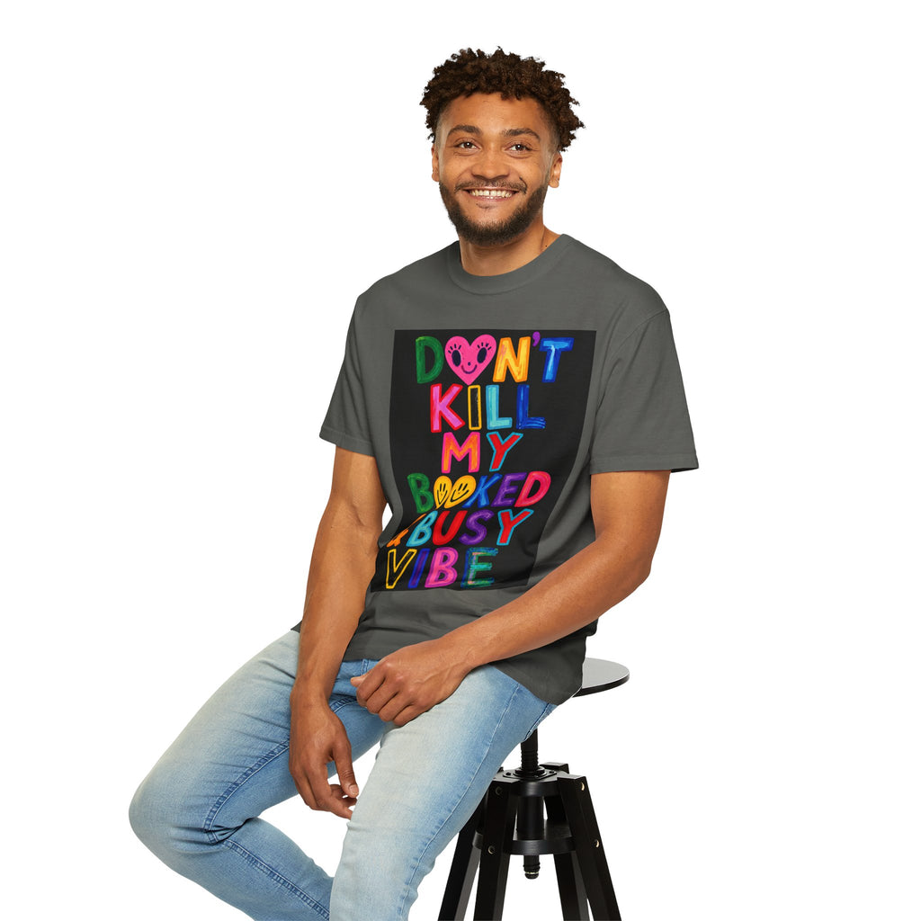 Don’t Kill My Booked & Busy Vibe Garment-Dyed T-Shirt | Colorful Entrepreneur Tee
