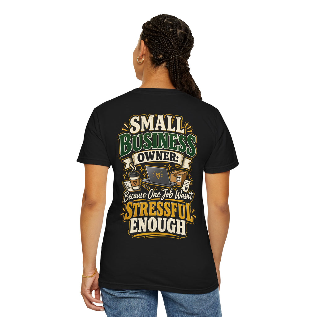 Small Business Owner Funny T-Shirt — “Because One Job Wasn’t Stressful Enough” Graphic Tee