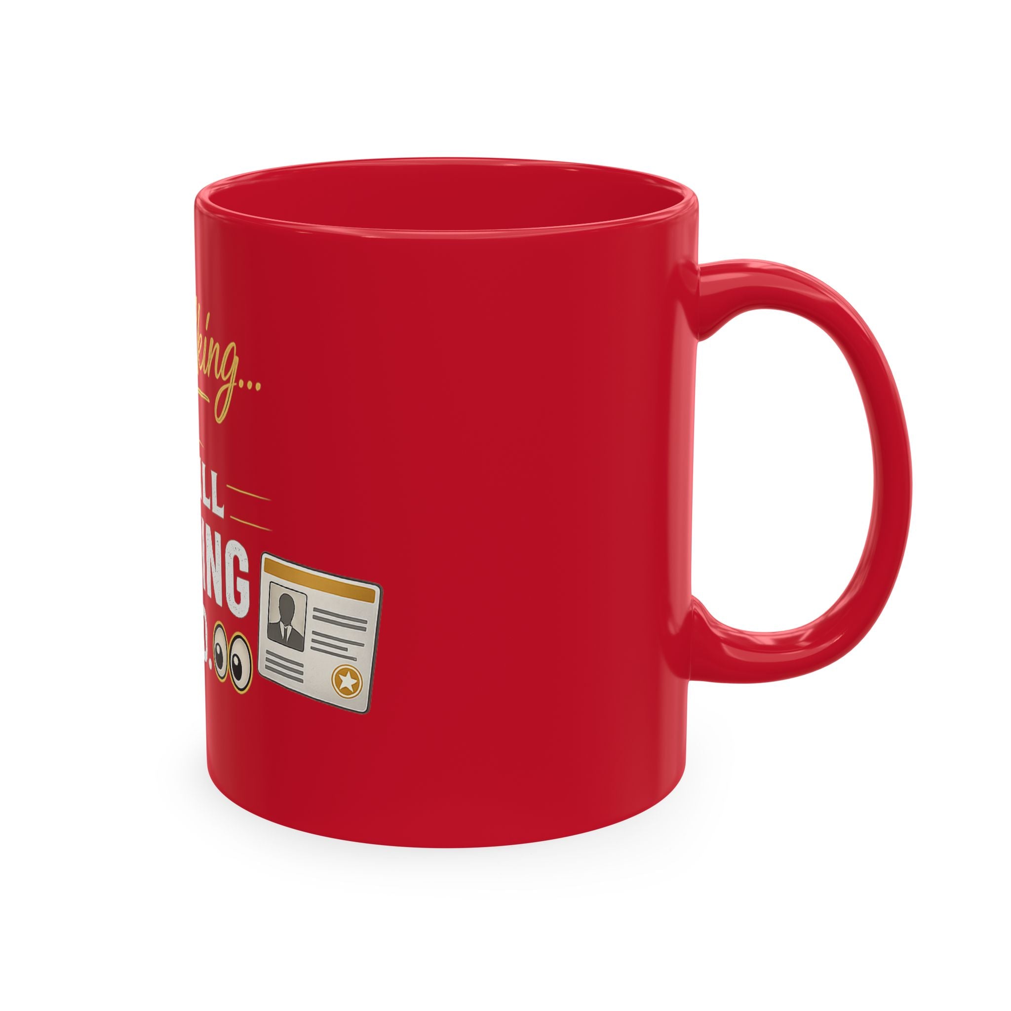 Keep Talking... I'm Still Checking Your ID. ☕👀Ceramic Mug