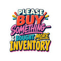 Please Buy Something—I Bought More Inventory Kiss-Cut Sticker