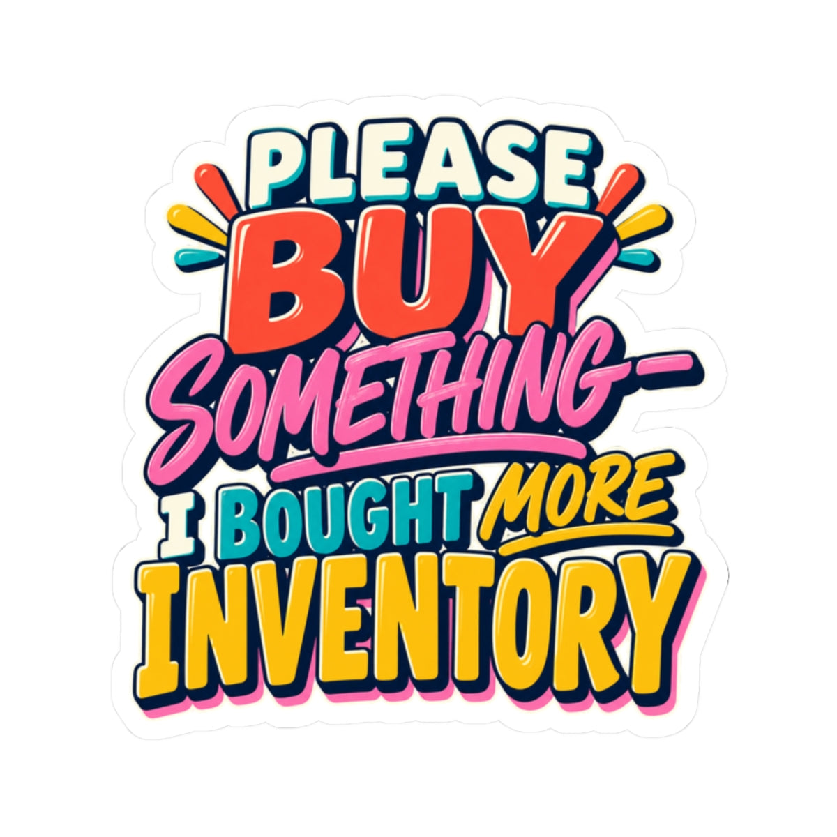 Please Buy Something—I Bought More Inventory Kiss-Cut Sticker