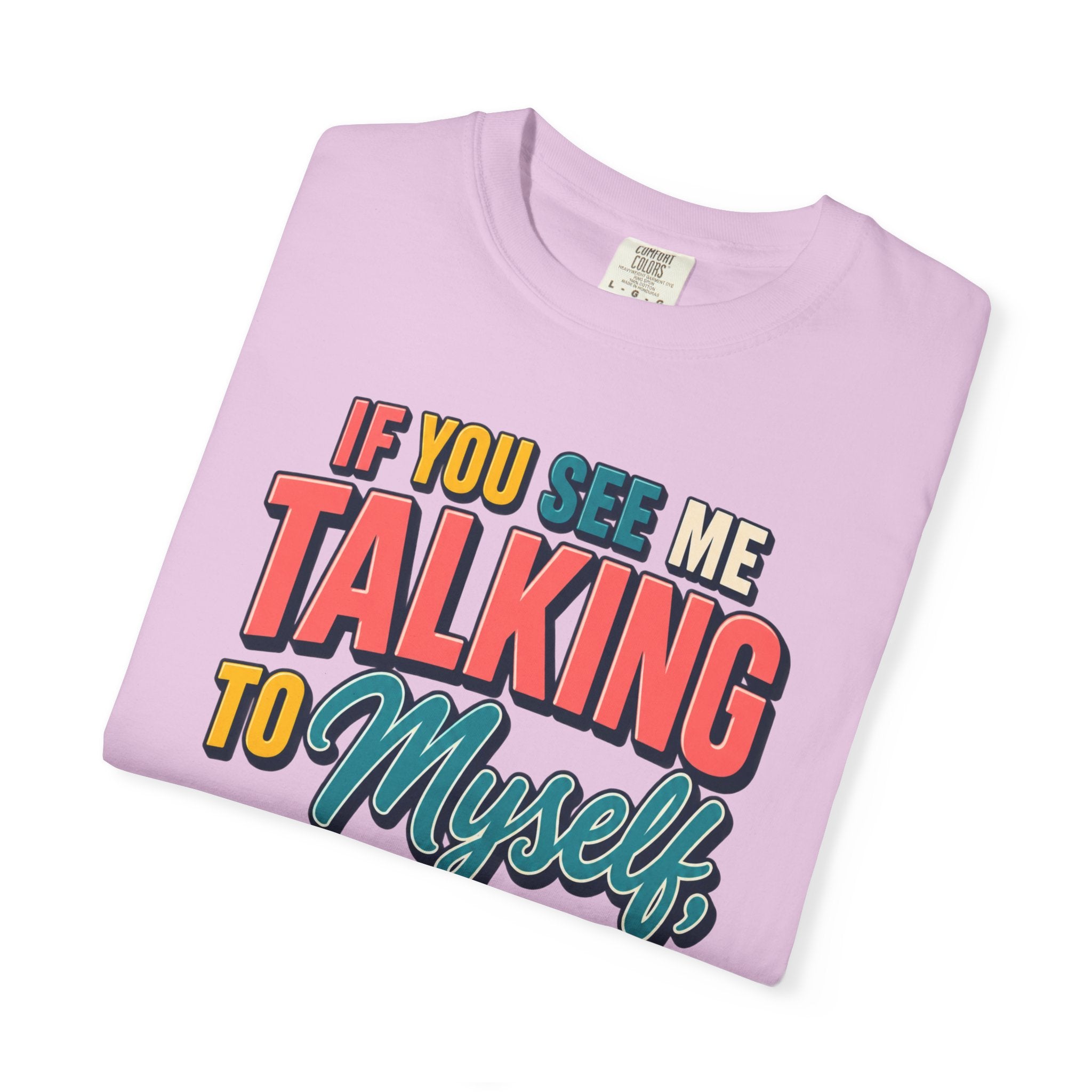 Funny Staff Meeting T-Shirt — “If You See Me Talking to Myself” Colorful Typography Graphic Tee