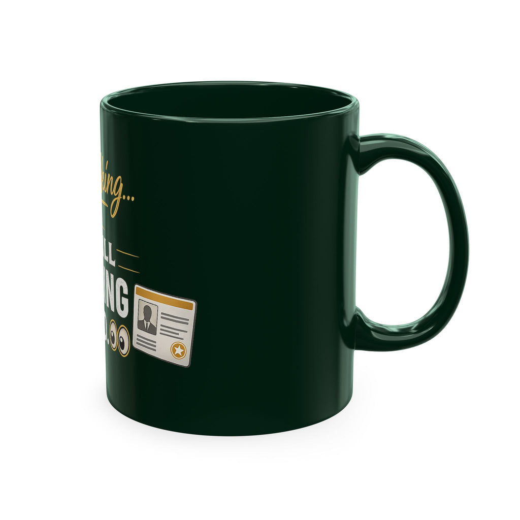 Keep Talking... I'm Still Checking Your ID. ☕👀Ceramic Mug