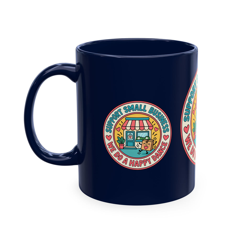Support Small Business Ceramic Mug — “We Do a Happy Dance” Shop-Small Coffee Cup