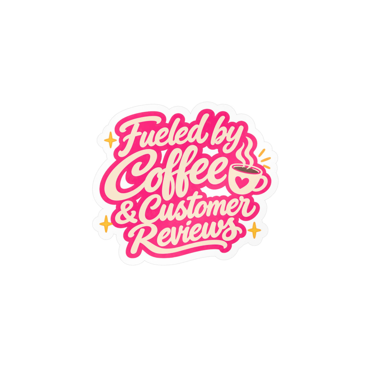 Fueled by Coffee & Customer Reviews Sticker — Small Business Owner Vinyl Decal