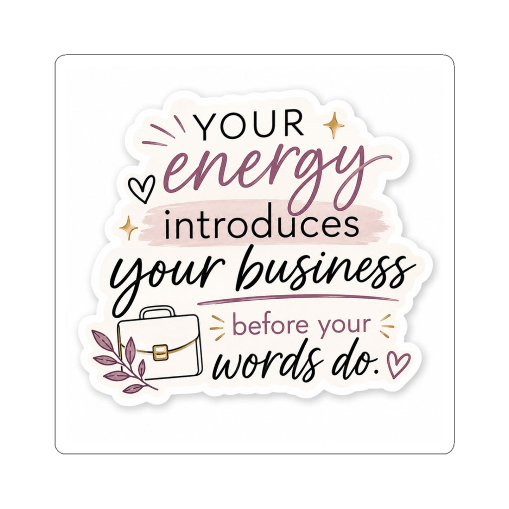 Your Energy Introduces Your Business Before Your Words Do. Vinyl Sticker  | Decal | Cute Business Owner Laptop Sticker
