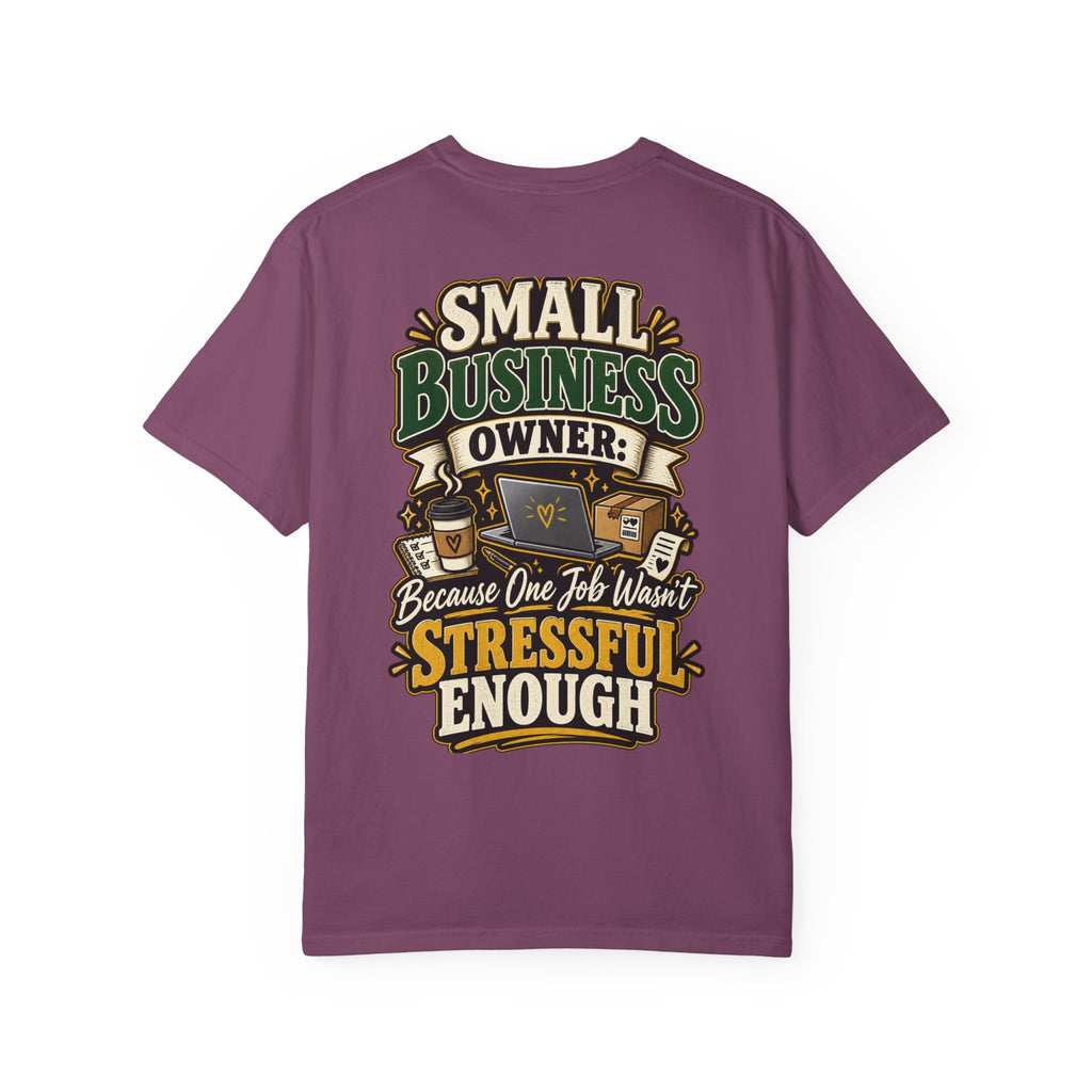 Small Business Owner Funny T-Shirt — “Because One Job Wasn’t Stressful Enough” Graphic Tee