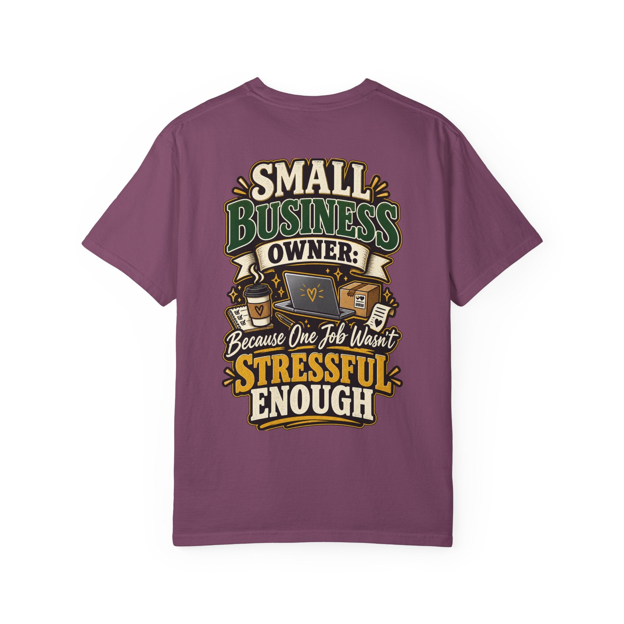 Small Business Owner Funny T-Shirt — “Because One Job Wasn’t Stressful Enough” Graphic Tee