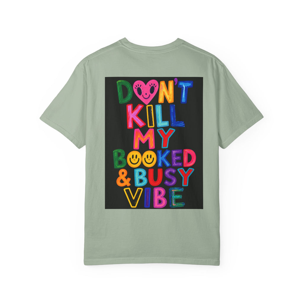 Don’t Kill My Booked & Busy Vibe Garment-Dyed T-Shirt | Colorful Entrepreneur Tee