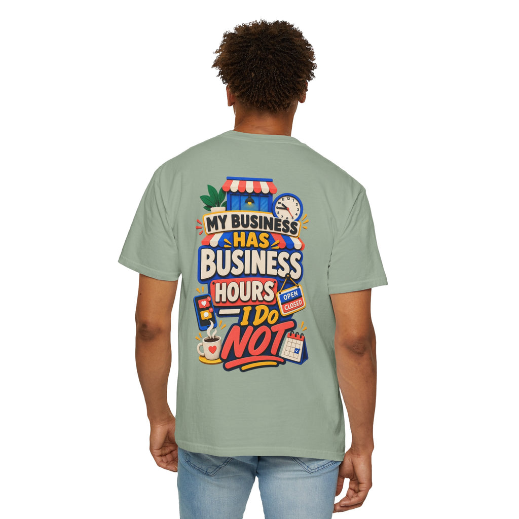 Funny Small Business Owner T-Shirt — “My Business Has Business Hours, I Do Not” Graphic Tee